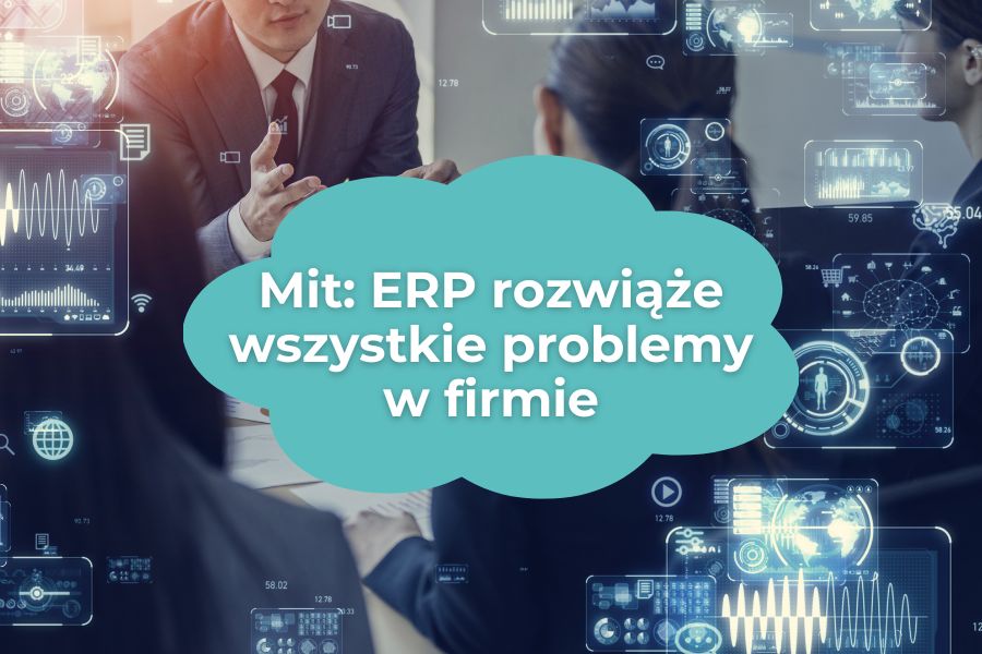Mit - ERP rozwiąże wszystkie problemy w firmie